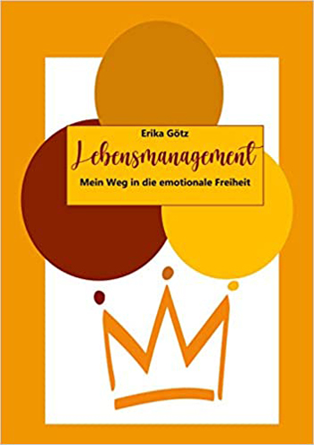 Buch Erika Götz – Lebensmanagement, mein Weg in die emotionale Freiheit